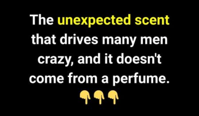 The Subtle Scent That Captivates Many Men—And It Isn’t Found in a Bottle