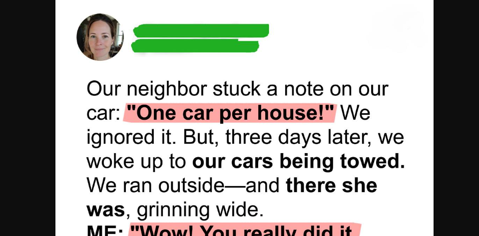 Our Neighbor Had Both of Our Cars Towed—Then the Situation Took an Unexpected Turn